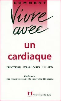 Comment vivre avec un cardiaque - Jean-Louis Dr Jullien