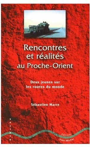 Rencontres et réalités au Proche-Orient - Sébastien Marre
