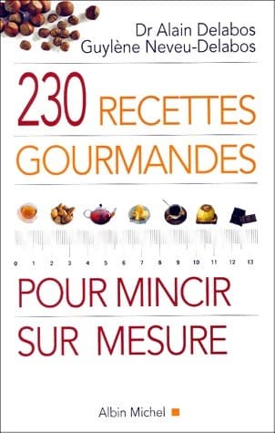 230 recettes gourmandes pour mincir sur mesure - Alain Delabos